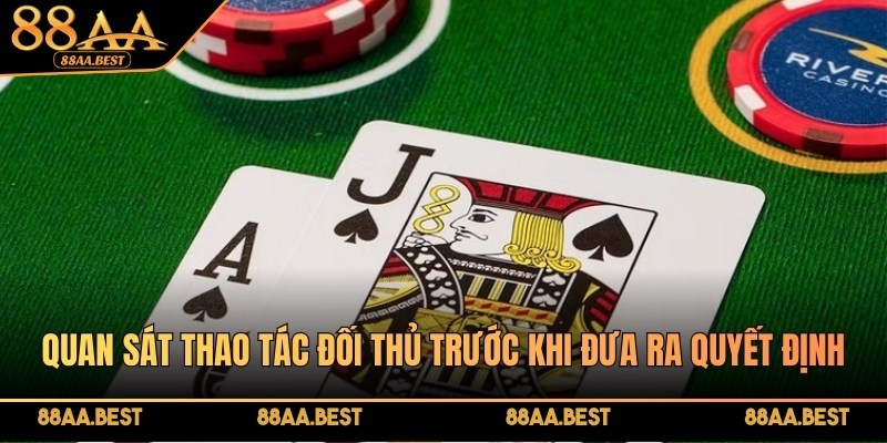 Kinh Nghiệm Chơi Blackjack Trực Tuyến Từ Cao Thủ Casino 88AA 3 Quan sát thao tác đối thủ trước khi đưa ra quyết định đặt cược