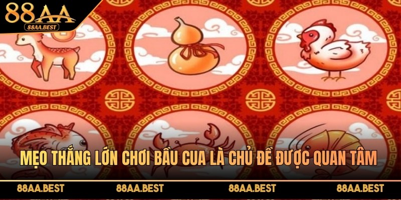 Mẹo thắng lớn chơi Bầu Cua tại 88AA từ chuyên gia 2 Mẹo thắng lớn chơi Bầu Cua là chủ đề được quan tâm tại 88AA