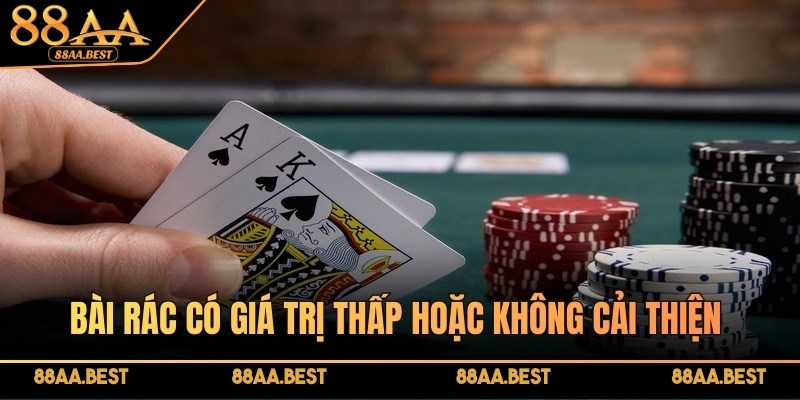 Bài rác trong poker là gì? Chiến thuật xử lý từ cao thủ 88AA 4 Bài rác có giá trị thấp hoặc không cải thiện nên cần loại bỏ sớm