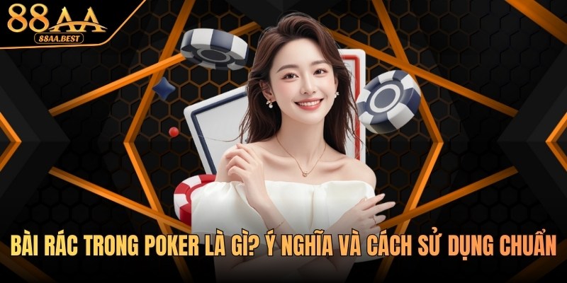 Tìm hiểu bài rác trong poker là gì tại 88AA